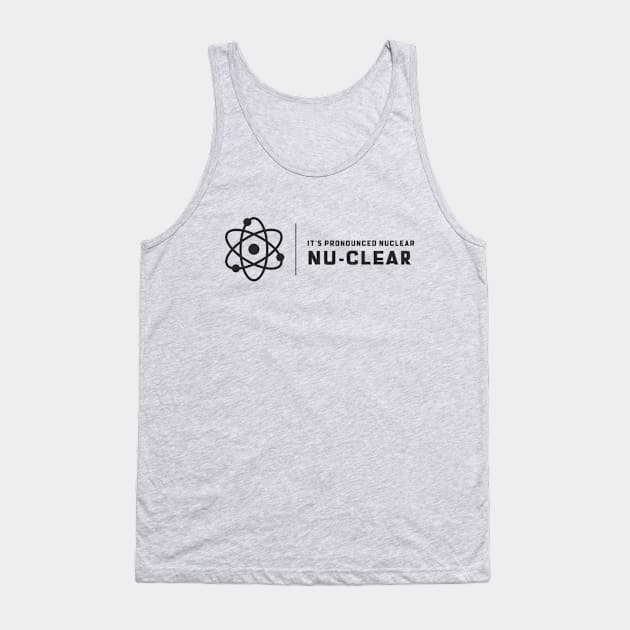 It's Prounounced Nuclear Tank Top by Chemis-Tees